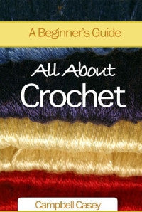 All About Crochet: A Beginner's Guide Book Cover