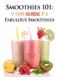Smoothies 101: Your Guide To Fabulous Smoothies